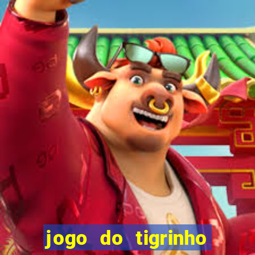 jogo do tigrinho ganha dinheiro mesmo